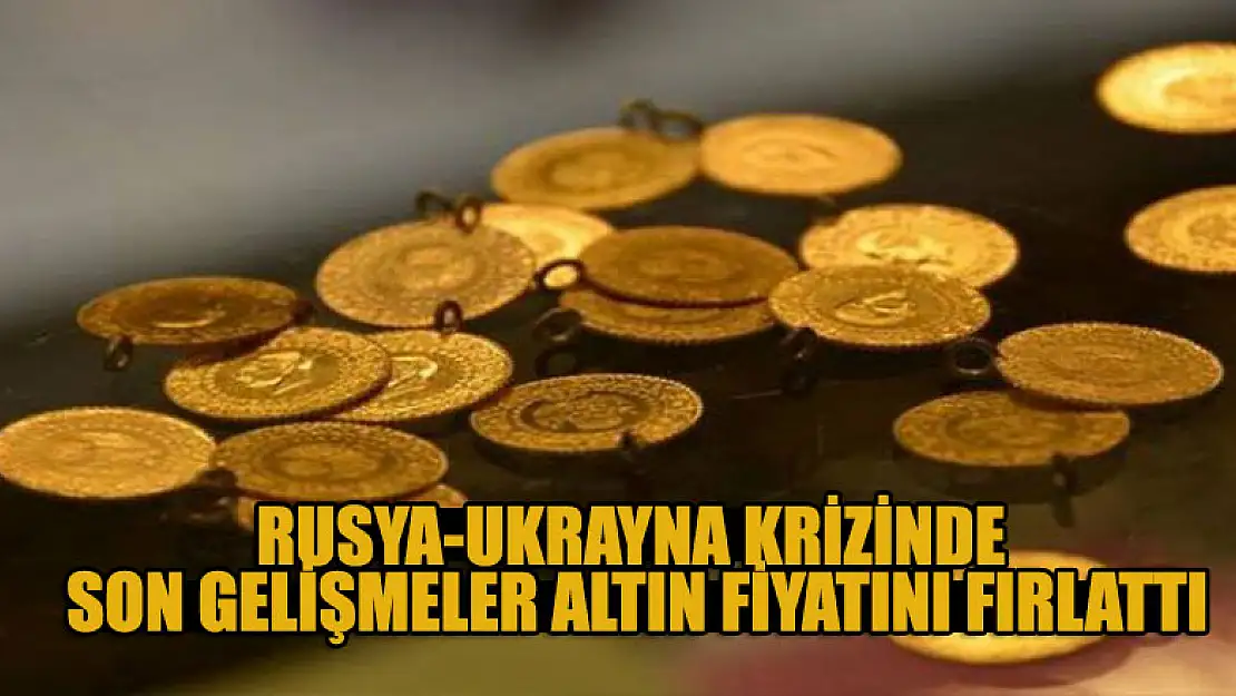 Rusya - Ukrayna krizinde son gelişmeler altın fiyatını fırlattı