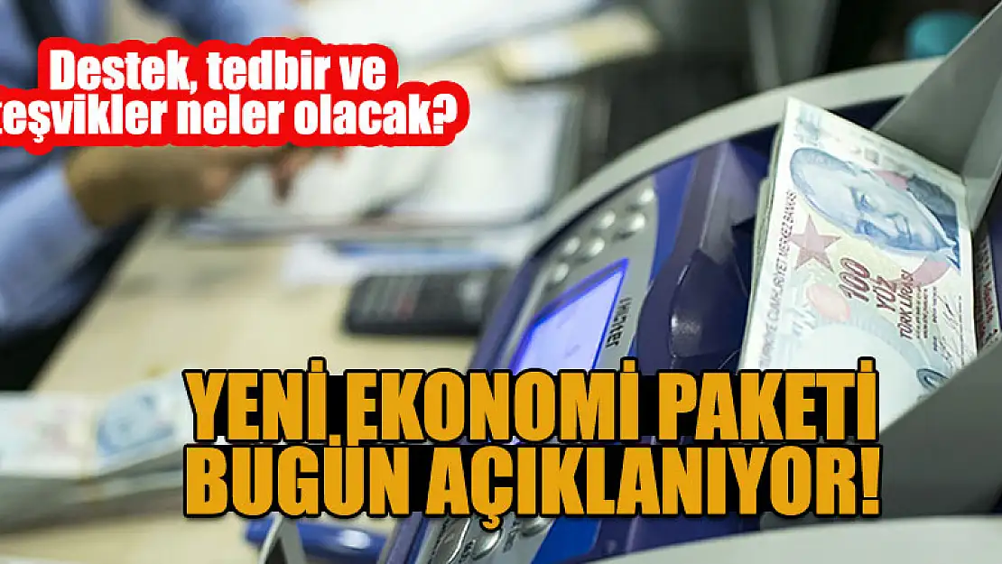 Yeni ekonomi paketi bugün açıklanıyor! Destek, tedbir ve teşvikler neler olacak?