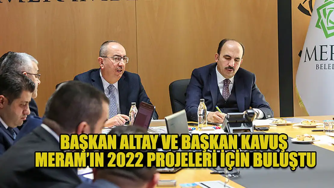 Başkan Altay ve Başkan Kavuş, Meram'in 2022 projeleri için buluştu