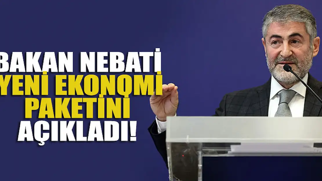 Bakan Nebati yeni ekonomi paketini açıkladı