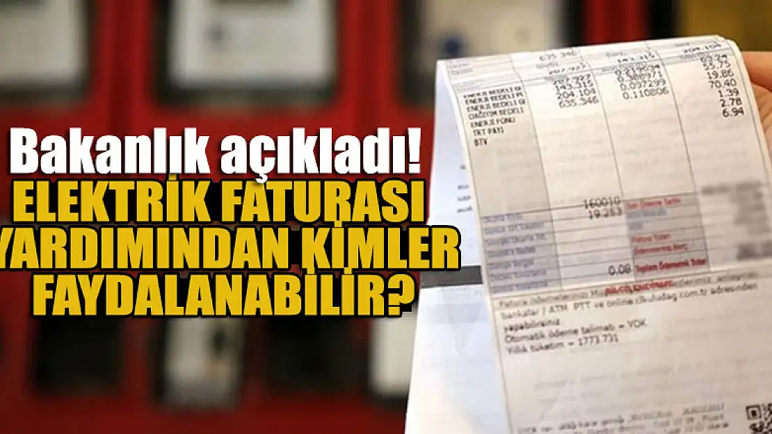 Elektrik faturası yardımından kimler faydalanabilir? Bakanlık açıkladı!