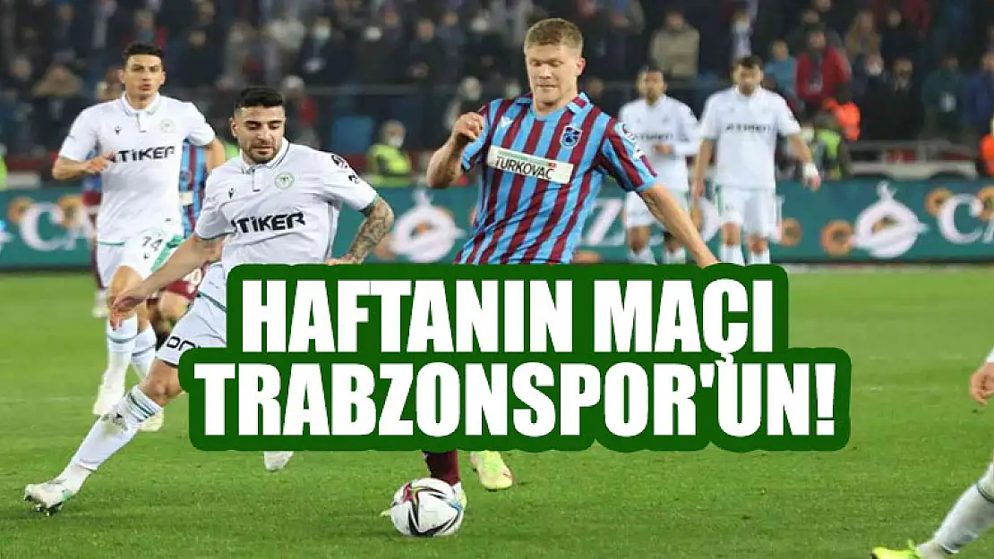 Haftanın maçı Trabzonspor'un!