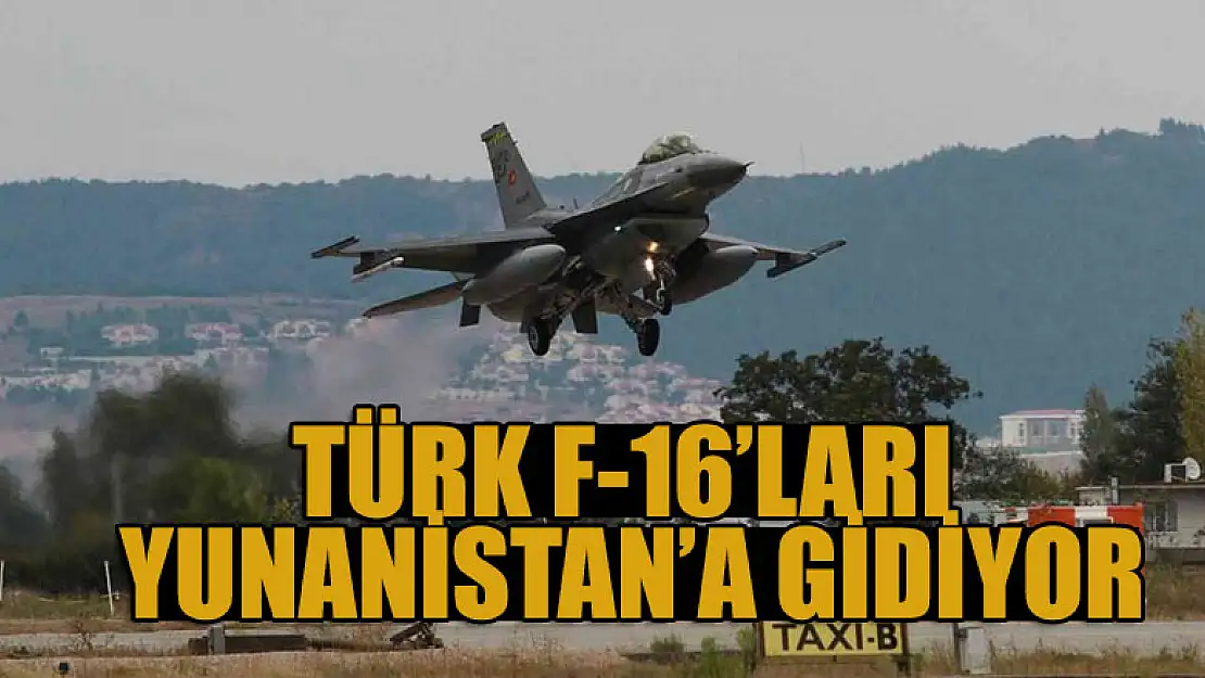 Türk F-16'ları Yunanistan'a gidiyor