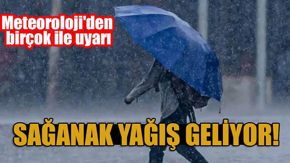 Sağanak yağış geliyor! Meteoroloji'den birçok ile uyarı