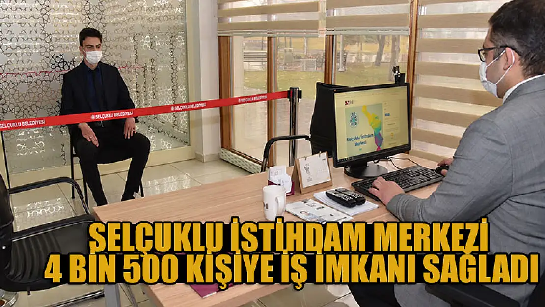 Selçuklu İstihdam Merkezi 4 bin 500 kişiye iş imkanı sağladı