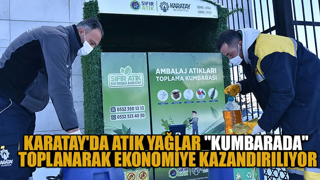 Karatay'da atık yağlar 'kumbarada' toplanarak ekonomiye kazandırılıyor