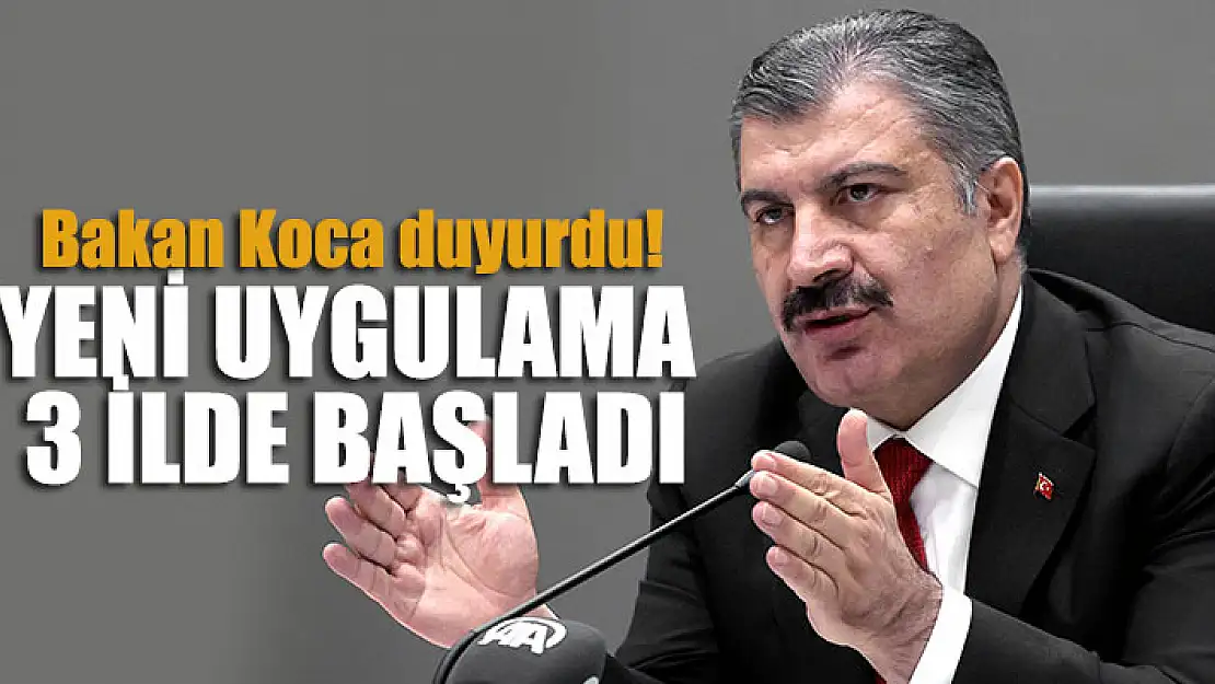 Bakan Koca duyurdu! Yeni uygulama 3 ilde başladı