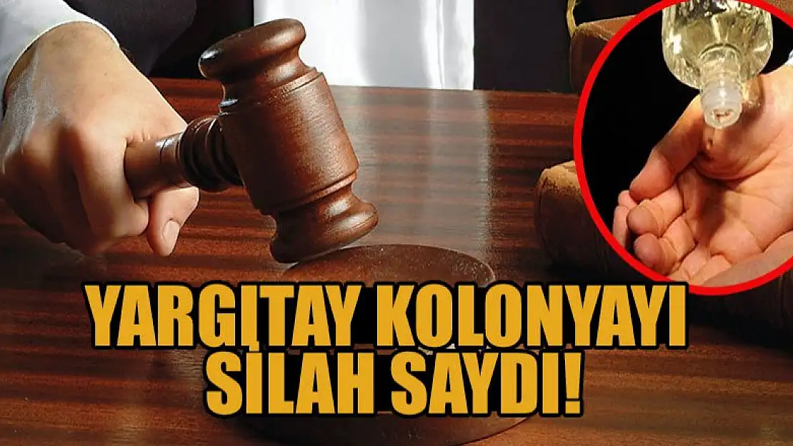 Yargıtay kolonyayı silah saydı