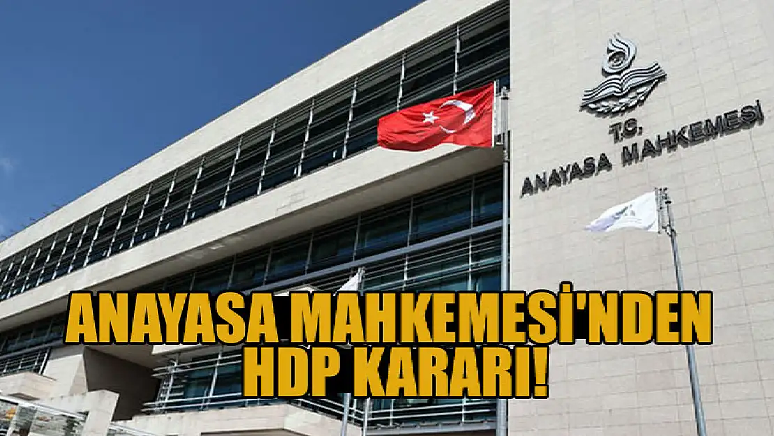 Anayasa Mahkemesi'nden HDP kararı!