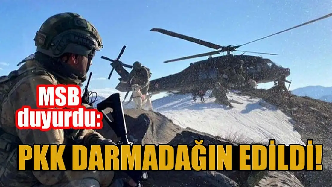 MSB duyurdu: PKK darmadağın edildi!