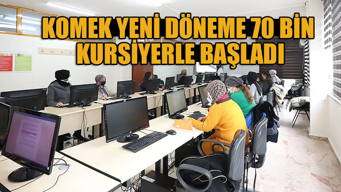 KOMEK yeni döneme 70 bin kursiyerle başladı