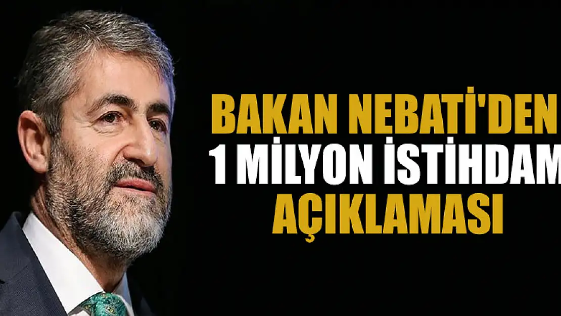 Bakan Nebati'den '1 milyon istihdam' açıklaması