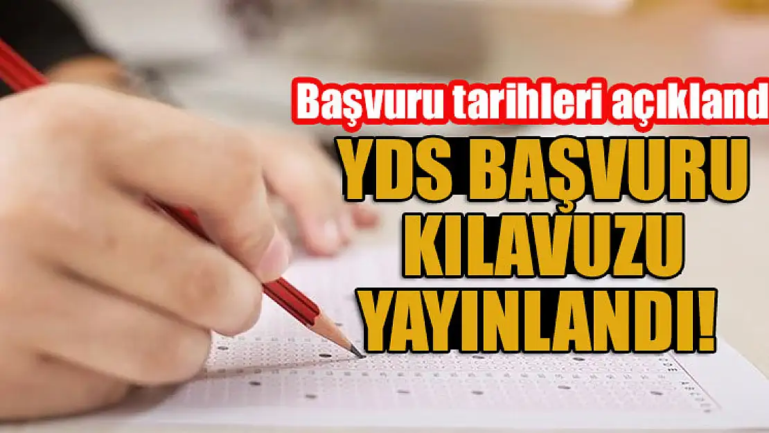 YDS başvuru kılavuzu yayınlandı! Başvuru tarihleri açıklandı