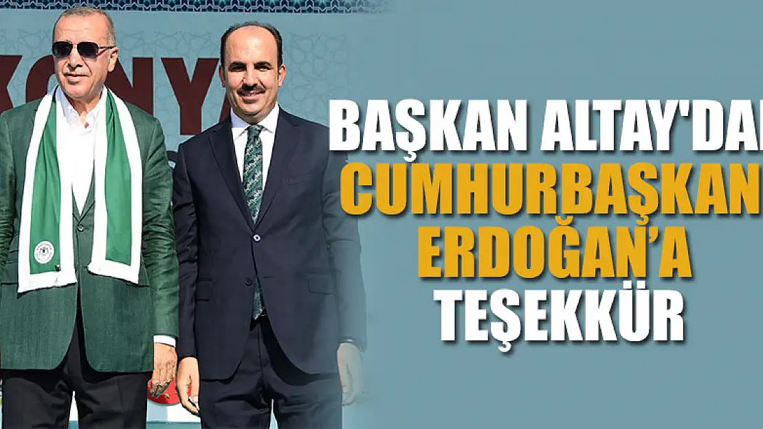 Başkan Altay'dan Cumhurbaşkanı Erdoğan'a teşekkür