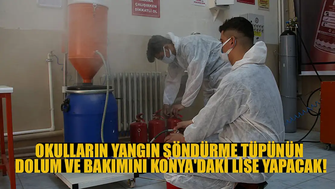 Okulların yangın söndürme tüpünün dolum ve bakımını Konya'daki lise yapacak