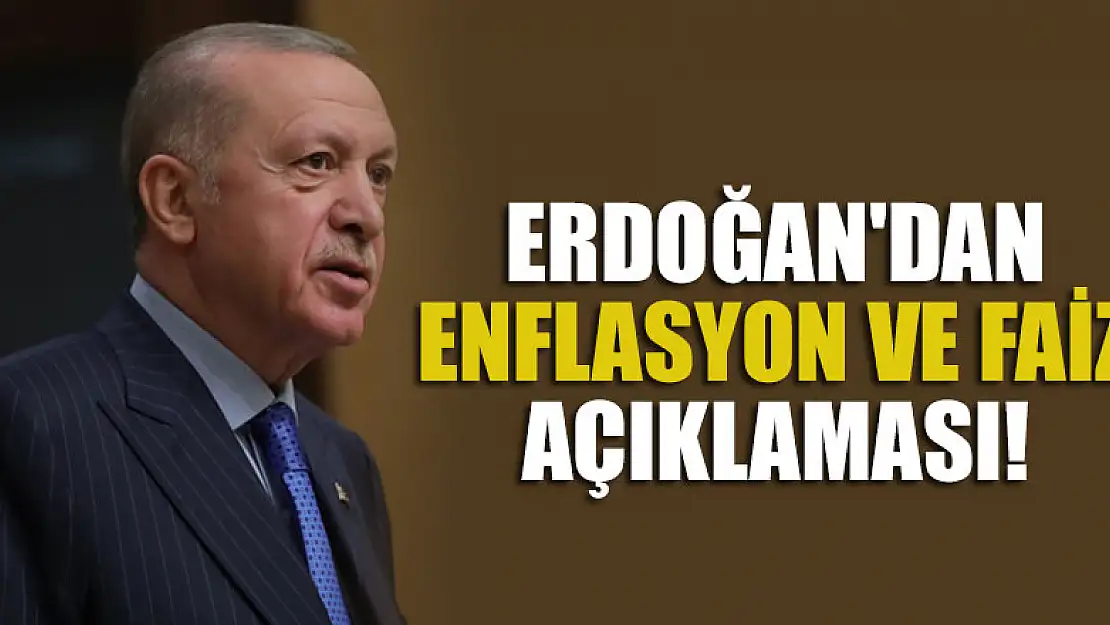 Cumhurbaşkanı Erdoğan'dan enflasyon ve faiz açıklaması!