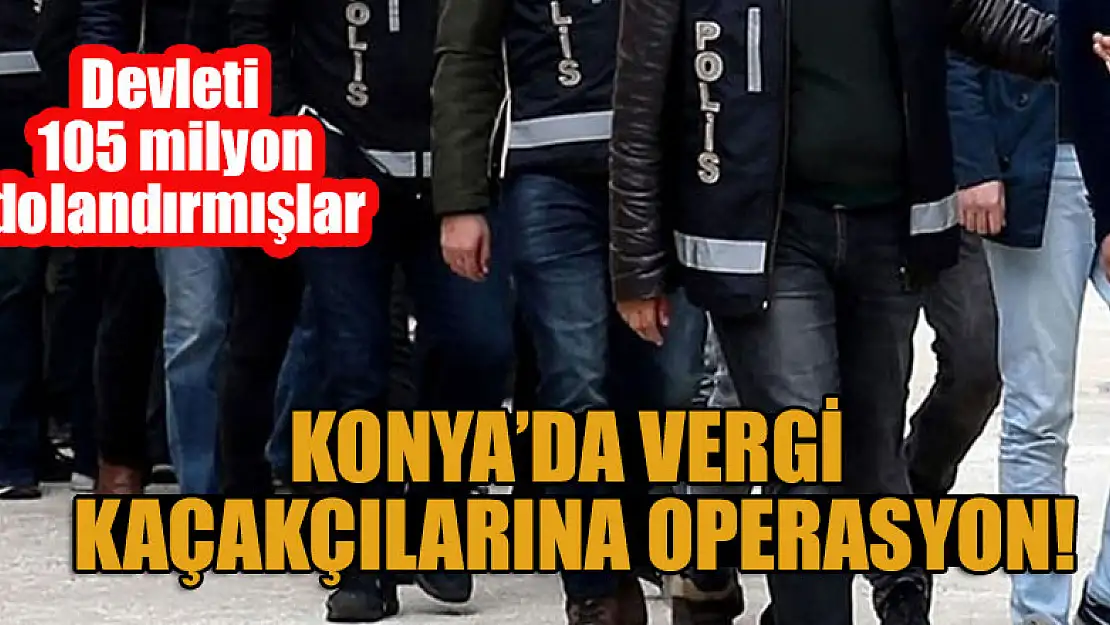 Konya'da vergi kaçakçılığı operasyonunda 11 hükümlü yakalandı