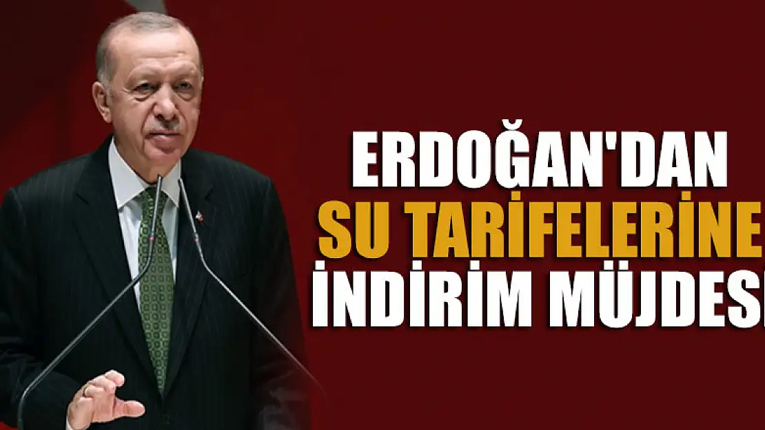 Cumhurbaşkanı Erdoğan'dan su tarifelerine indirim müjdesi