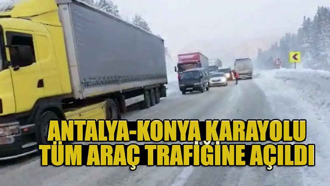 Antalya-Konya karayolu tüm araç trafiğine açıldı