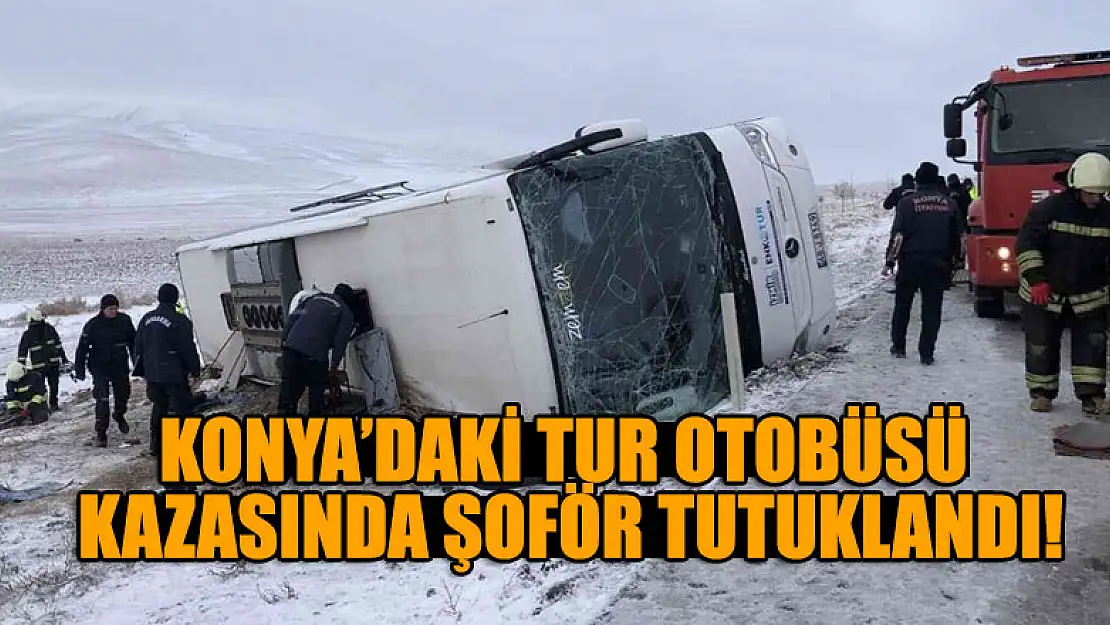 Konya'daki tur otobüsü kazasında şoför tutuklandı