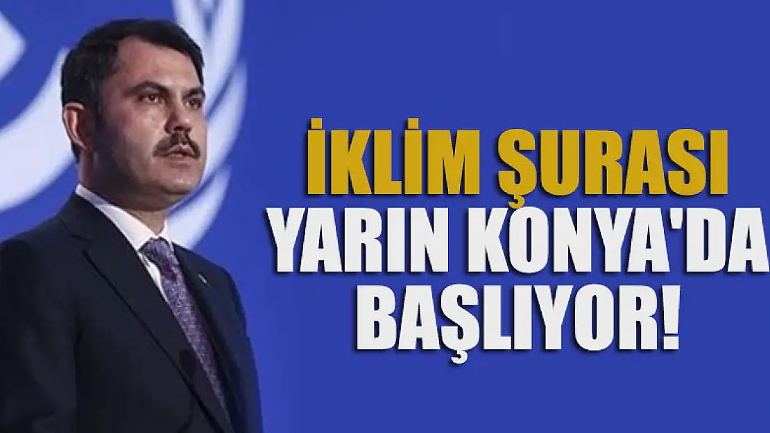 İklim Şurası yarın Konya'da başlıyor