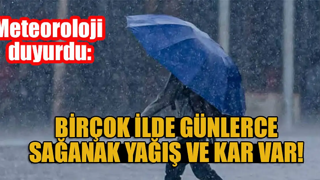 Meteoroloji duyurdu: Birçok ilde günlerce sağanak yağış ve kar var!