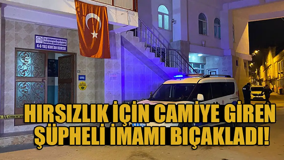 Hırsızlık için camiye giren şüpheli imamı bıçakladı!