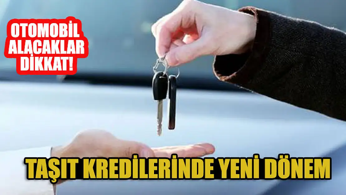 Otomobil alacaklar dikkat! Taşıt kredilerinde yeni dönem