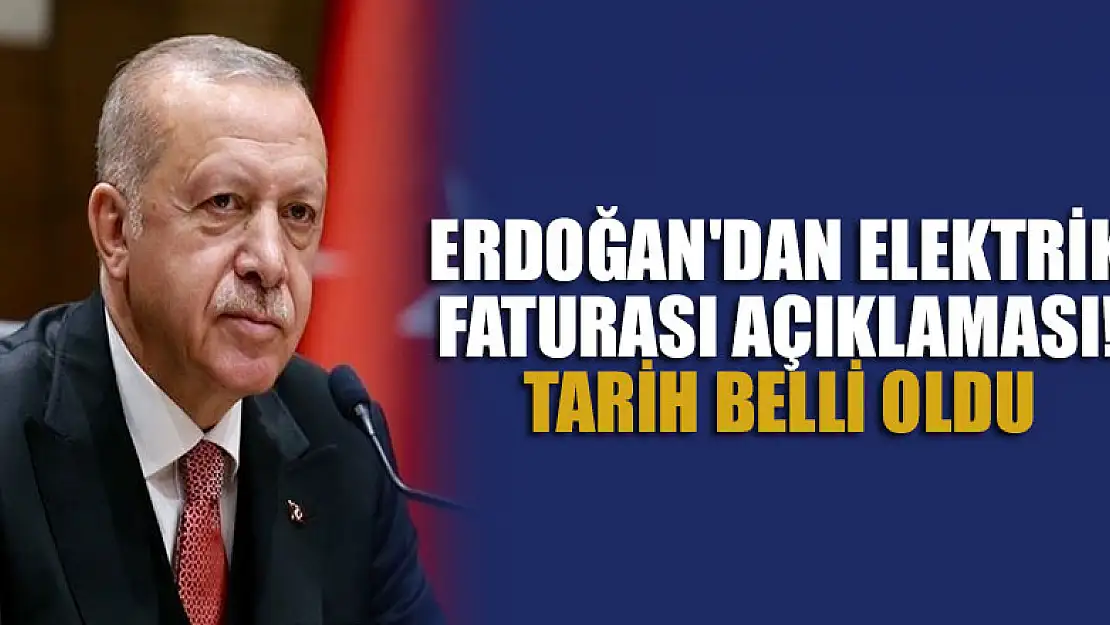 Erdoğan'dan elektrik faturası açıklaması! Tarih belli oldu