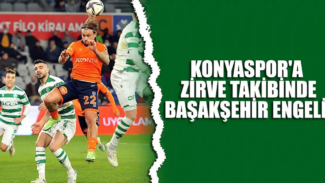 Konyaspor'a zirve takibinde Başakşehir engeli