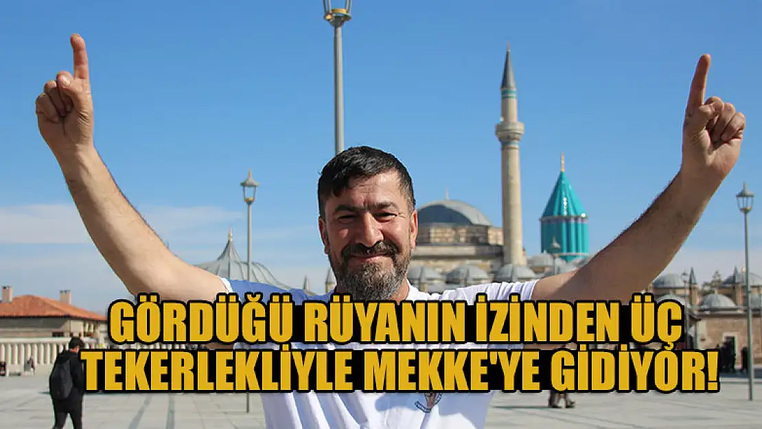 Gördüğü rüyanın izinden üç tekerlekli aracıyla Mekke'ye gidiyor