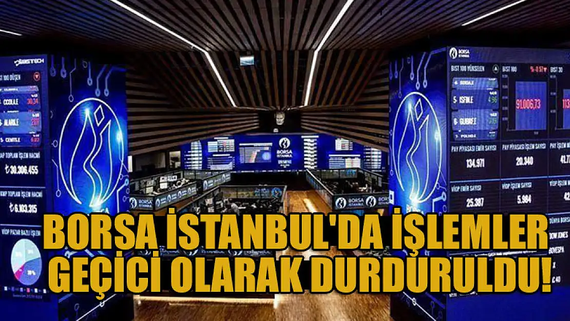 Borsa İstanbul'da işlemler geçici olarak durduruldu