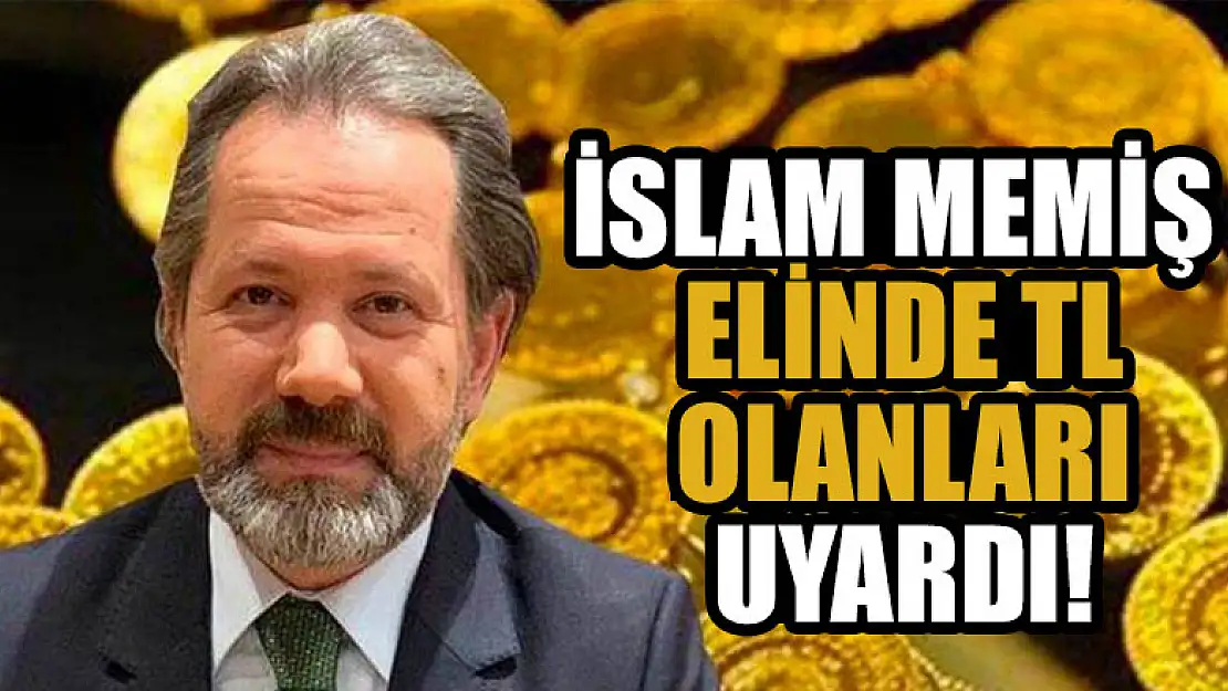 İslam Memiş elinde TL olanları uyardı!