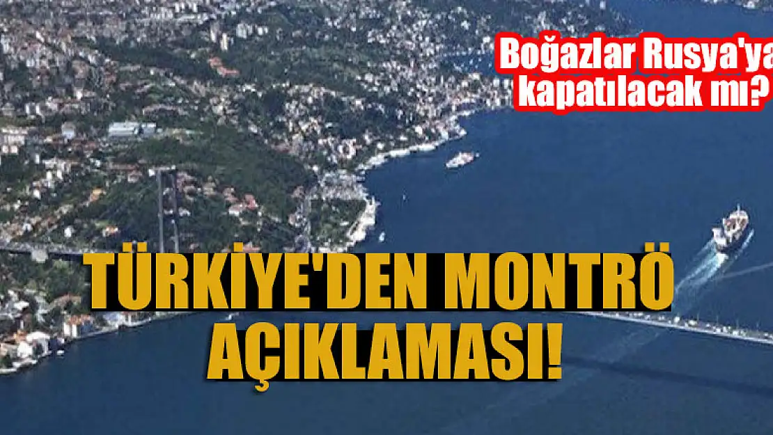 Boğazlar Rusya'ya kapatılacak mı? Türkiye'den Montrö açıklaması