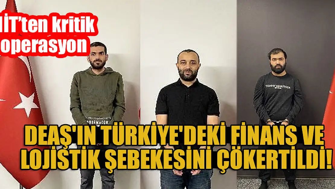 MİT, DEAŞ'ın Türkiye'deki finans ve lojistik şebekesini çökertti