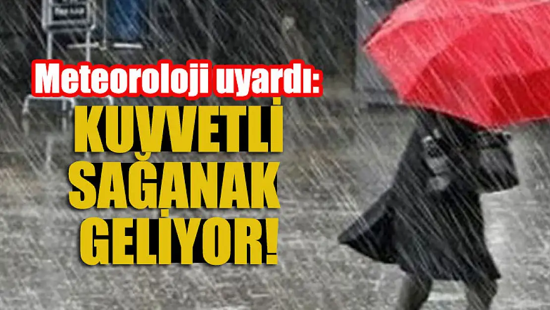 Meteoroloji'den kuvvetli sağanak uyarısı