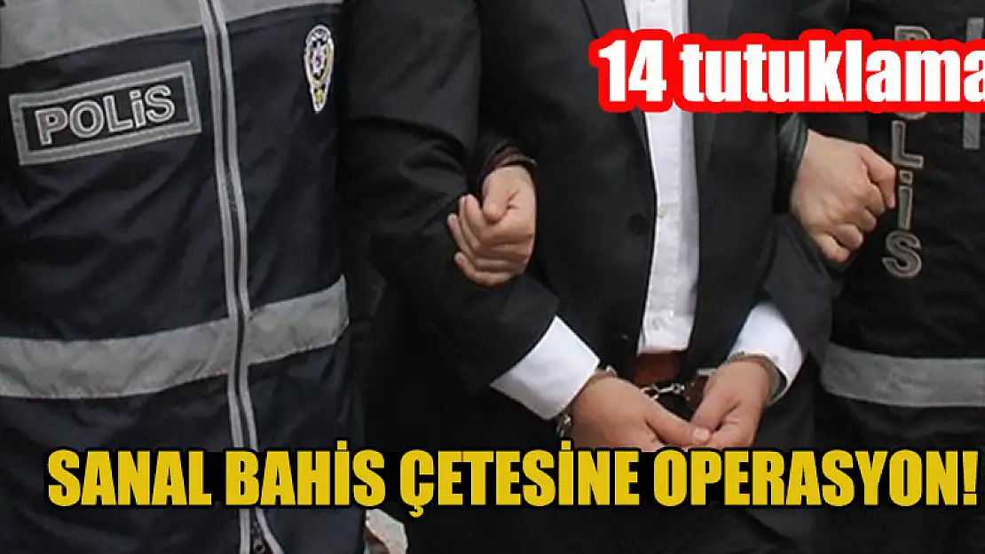 Sanal bahis çetesine operasyon!