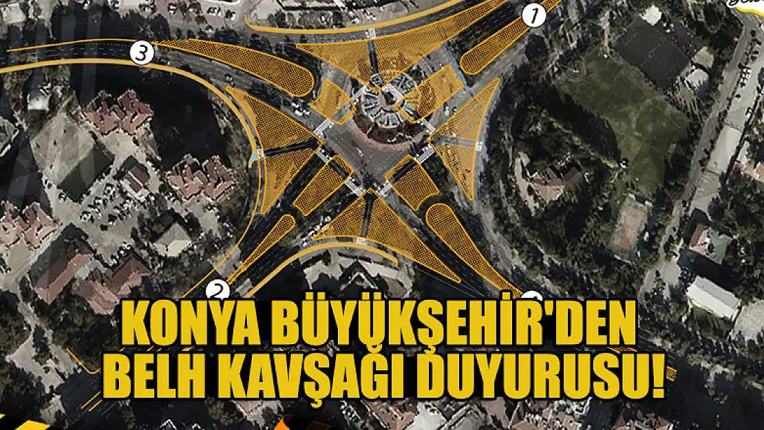 Konya Büyükşehir'den Belh Kavşağı duyurusu!