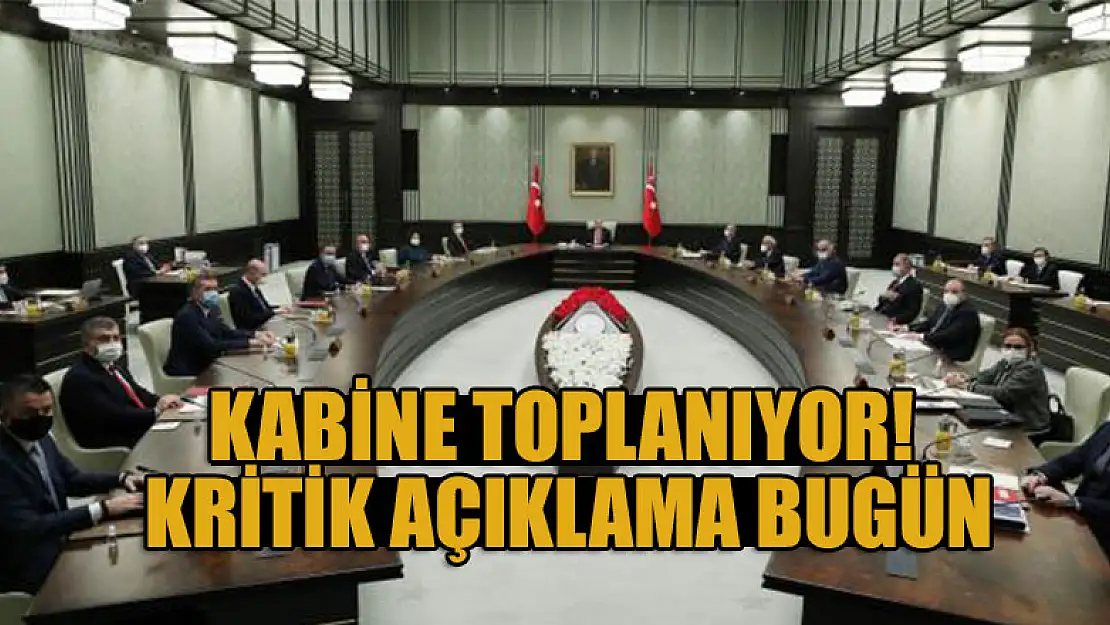 Kabine toplanıyor! Kritik açıklama bugün