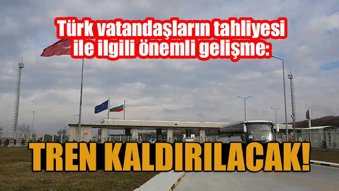 Türk vatandaşların tahliyesi ile ilgili önemli gelişme: Tren kaldırılacak!