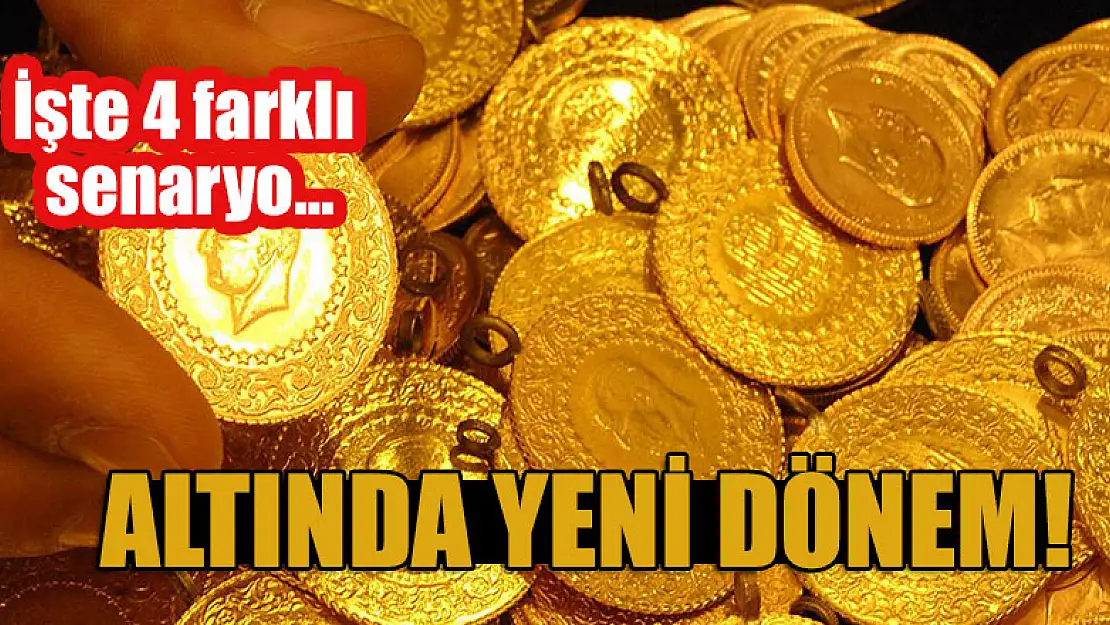 Altında yeni dönem! İşte 4 farklı senaryo…