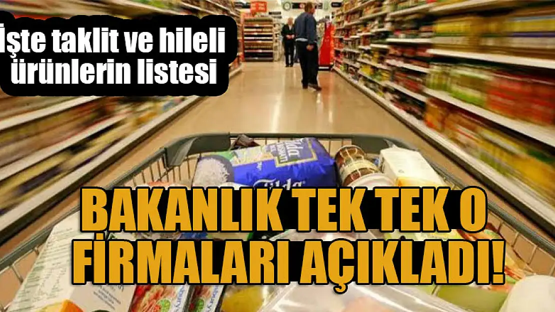 Bakanlık tek tek o firmaları açıkladı! İşte taklit ve hileli ürünlerin listesi