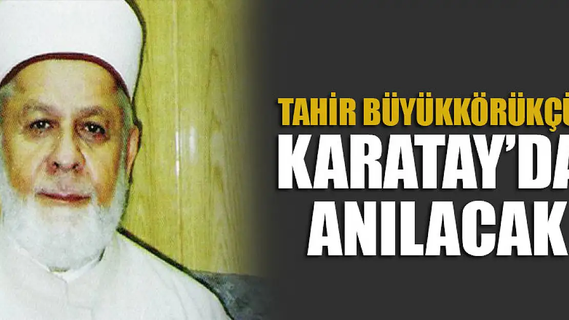 Tahir Büyükkörükçü Hocaefendi, Karatay'da anılacak