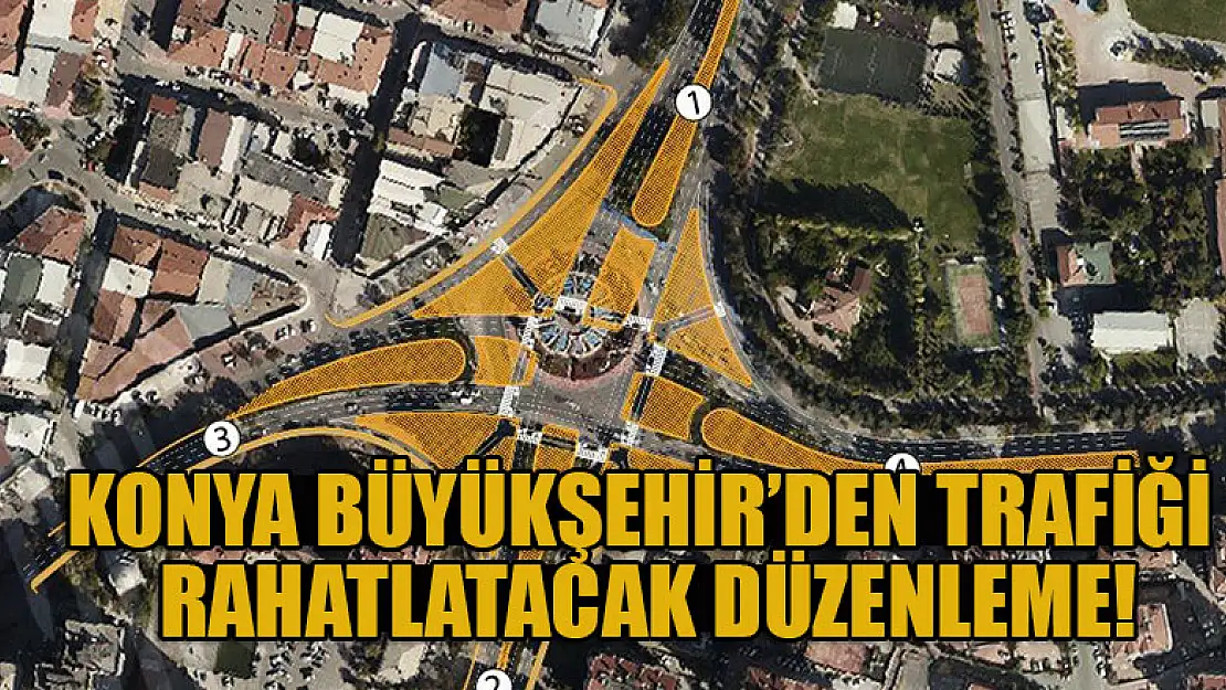 Konya Büyükşehir'den trafiği rahatlatacak düzenleme