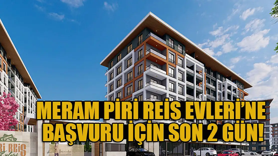 Meram Piri Reis Evleri'ne başvuru için son 2 gün!