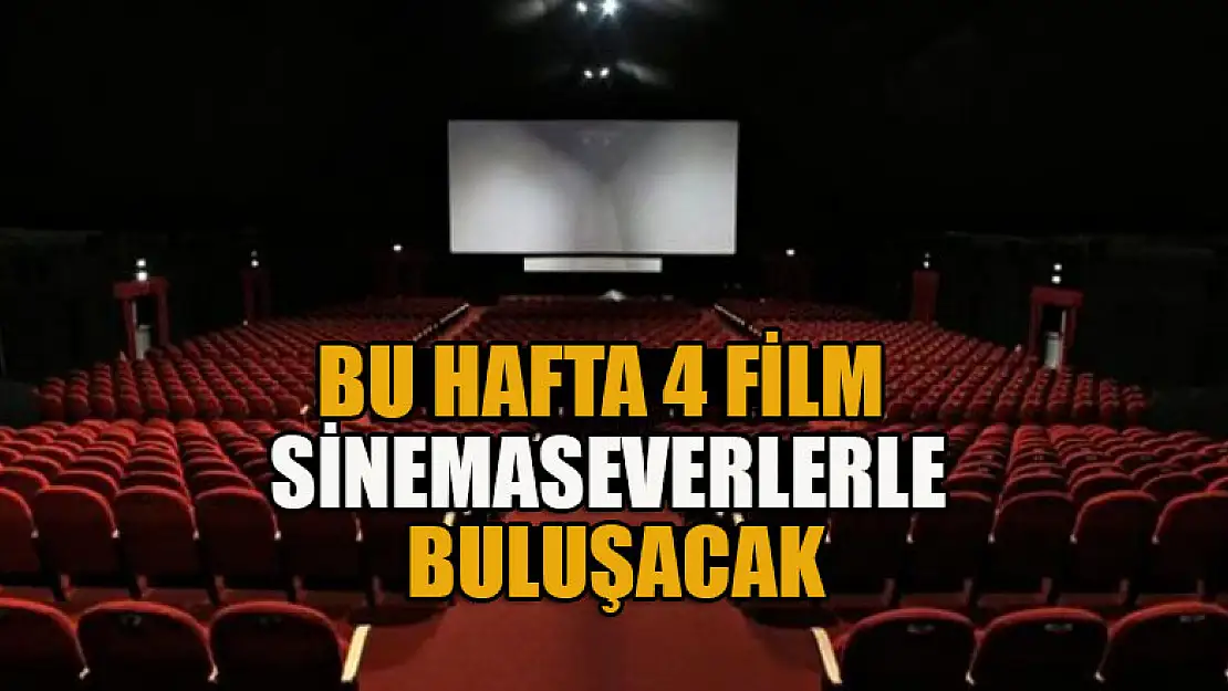 Bu hafta 4 film sinemaseverlerle buluşacak