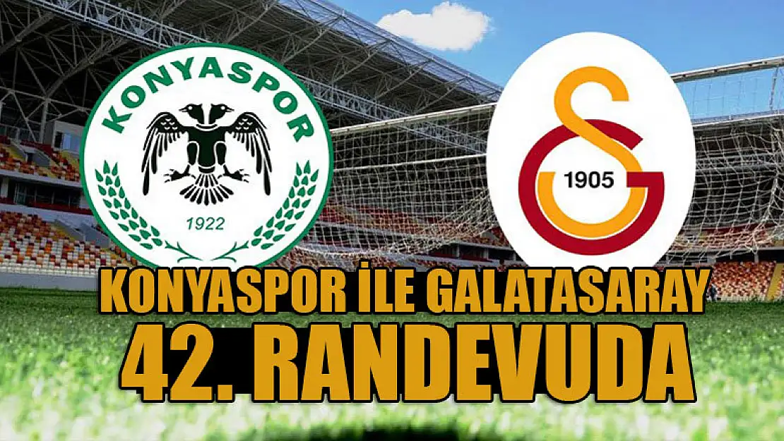 Galatasaray ile Konyaspor 42. randevuda