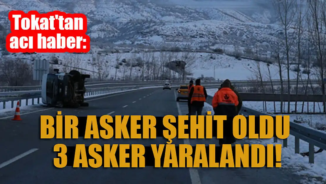 Tokat'tan acı haber: Bir asker şehit oldu, 3 asker yaralandı!