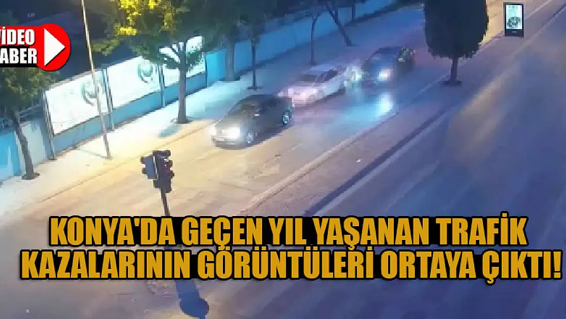 Konya'da geçen yıl yaşanan trafik kazalarının görüntüleri ortaya çıktı