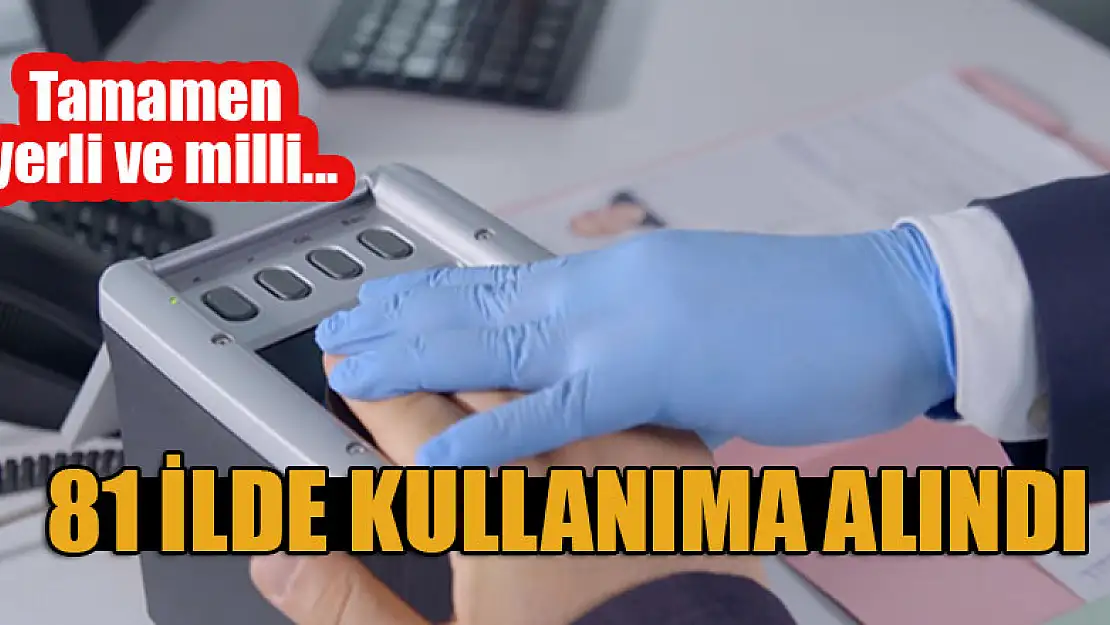 Tamamen yerli ve milli... 81 ilde kullanıma alındı